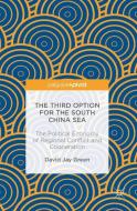 The Third Option for the South China Sea di David Jay Green edito da Springer-Verlag GmbH
