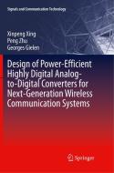 Design Of Power-efficient Highly Digital Analog-to-digital Converters For Next-generation Wireless Communication Systems di Xinpeng Xing, Peng Zhu, Georges Gielen edito da Springer International Publishing Ag
