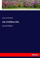 Life of William Ellis di Edmund Kell Blyth edito da hansebooks