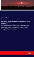 Opening chapter of American missionary history.: di Antoine Touron edito da hansebooks