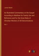 An Illustrated Commentary on the Gospel According to Matthew for Family Use and Reference and For the Great Body of Christian Workers of All Denominat di Lyman Abbott edito da Outlook Verlag