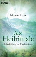 Alte Heilrituale di Monika Herz edito da Heyne Taschenbuch