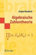 Algebraische Zahlentheorie di Jurgen Neukirch edito da Springer