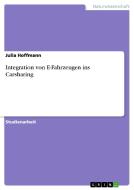 Integration von E-Fahrzeugen ins Carsharing di Julia Hoffmann edito da GRIN Publishing