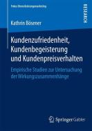 Kundenzufriedenheit, Kundenbegeisterung und Kundenpreisverhalten di Kathrin Bösener edito da Springer Fachmedien Wiesbaden