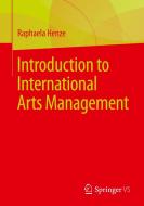 Introduction to International Arts Management di Raphaela Henze edito da Springer Fachmedien Wiesbaden