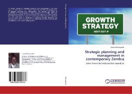 Strategic planning and management in contemporary Zambia di James Mulungushi edito da LAP Lambert Academic Publishing