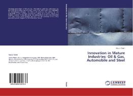 Innovation in Mature Industries: Oil & Gas, Automobile and Steel di Marco Tivelli edito da LAP Lambert Academic Publishing