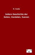 Isidors Geschichte der Goten, Vandalen, Sueven di D. Coste edito da Outlook Verlag