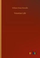 Venetian Life di William Dean Howells edito da Outlook Verlag
