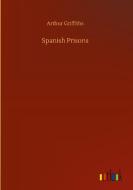 Spanish Prisons di Arthur Griffiths edito da Outlook Verlag