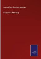 Inorganic Chemistry di George Wilson, Stevenson Macadam edito da Salzwasser-Verlag