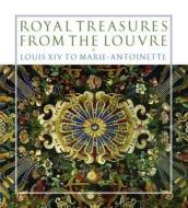 Royal Treasures From The Louvre di Martin Chapman, Marc Bascou, Michele Bibenet-Privat edito da Prestel