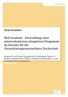 Web-Academy - Entwicklung eines nutzerorientierten, integrierten Programms im Internet für das Dienstleistungsunternehme di Stefan Brombach edito da Diplom.de
