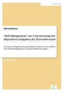 "Skill Management" zur Unterstützung der dispositiven Aufgaben des Personalwesens di Dirk Schürholz edito da Diplom.de