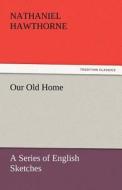 Our Old Home di Nathaniel Hawthorne edito da tredition GmbH