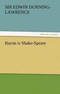 Bacon is Shake-Speare di Sir Edwin Durning-Lawrence edito da TREDITION CLASSICS