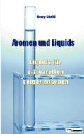 Liquids und Aromen di Harry Stiehl edito da Books on Demand