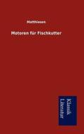Motoren Fur Fischkutter di Matthiesen edito da Klassik Literatur