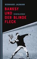 Banksy und der blinde Fleck di Bernhard Jaumann edito da Galiani, Verlag
