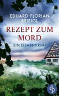 Rezept zum Mord di Eduard-Florian Reisigl edito da dp Verlag