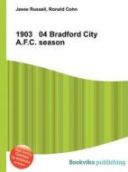 1903 04 Bradford City A.f.c. Season di Jesse Russell, Ronald Cohn edito da Book On Demand Ltd.