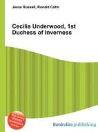 Cecilia Underwood, 1st Duchess Of Inverness di Jesse Russell, Ronald Cohn edito da Book On Demand Ltd.