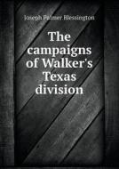 The Campaigns Of Walker's Texas Division di Joseph Palmer Blessington edito da Book On Demand Ltd.