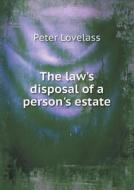 The Law's Disposal Of A Person's Estate di Peter Lovelass edito da Book On Demand Ltd.