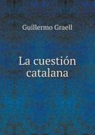 La Cuesti N Catalana di Guillermo Graell edito da Book On Demand Ltd.