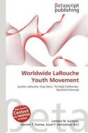 Worldwide Larouche Youth Movement edito da Betascript Publishing