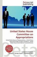 United States House Committee on Appropriations edito da Betascript Publishing