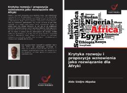 Krytyka rozwoju i propozycja wznowienia jako rozwiazanie dla Afryki di Aldo Sèdjro Akpaka edito da Wydawnictwo Nasza Wiedza