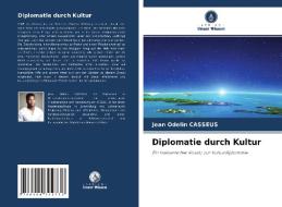 Diplomatie durch Kultur di Jean Odelin Casseus edito da Verlag Unser Wissen
