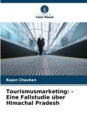 Tourismusmarketing: - Eine Fallstudie über Himachal Pradesh di Rajan Chauhan edito da Verlag Unser Wissen