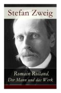 Romain Rolland. Der Mann Und Das Werk di Stefan Zweig edito da E-artnow