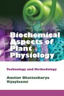 Biochemical Aspects of Plant Physiology di A. & Vijaya Luxmi Bhattacharya edito da NEW INDIA PUBLISHING AGENCY- NIPA
