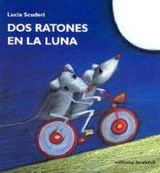 Dos Ratones en la Luna = Two Mice on the Moon di Lucia Scuderi edito da Editorial Juventud