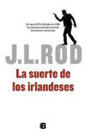 La Suerte de Los Irlandeses di J. L. Rod edito da Ediciones B