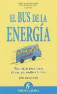 El Bus de la Energia: Diez Reglas Para Llenar de Energia Positiva Tu Vida = The Energy Bus di Jon Gordon edito da URANO PUB INC