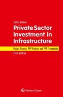 Private Sector Investment in Infrastructure: Project Finance, PPP Projects and PPP Frameworks di Jeffrey Delmon edito da WOLTERS KLUWER LAW & BUSINESS