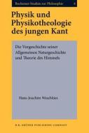 Physik Und Physikotheologie Des Jungen Kant di Hans-Joachim Waschkies edito da John Benjamins Publishing Co