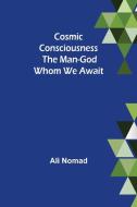 Cosmic Consciousness di Ali Nomad edito da Alpha Editions