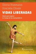 Vidas Liberadas di Graciela Chiale, Gloria Husmann edito da DEL NUEVO EXTREMO