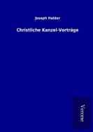 Christliche Kanzel-Vorträge di Joseph Halder edito da TP Verone Publishing