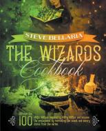 The Wizard's Cookbook di Steve Bellaria edito da Steve Bellaria
