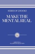 Make The Mental Real di Libroteka edito da Independently Published