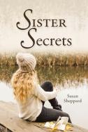 Sister Secrets di Susan Sheppard edito da Covenant Books