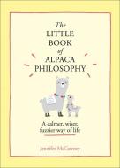 The Little Book Of Alpaca Philosophy di Jennifer McCartney edito da Harpercollins Publishers