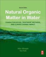 Natural Organic Matter in Water: Characterization, Treatment Methods, and Climate Change Impact di Mika Sillanpää, Yuri Park edito da BUTTERWORTH HEINEMANN